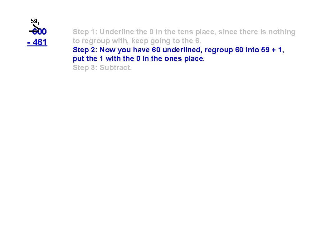 591 600 - 461 Step 1: Underline the 0 in the tens place, since