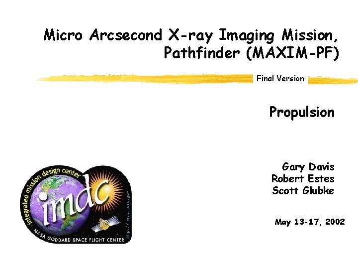 Micro Arcsecond X-ray Imaging Mission, Pathfinder (MAXIM-PF) Final Version Propulsion Gary Davis Robert Estes