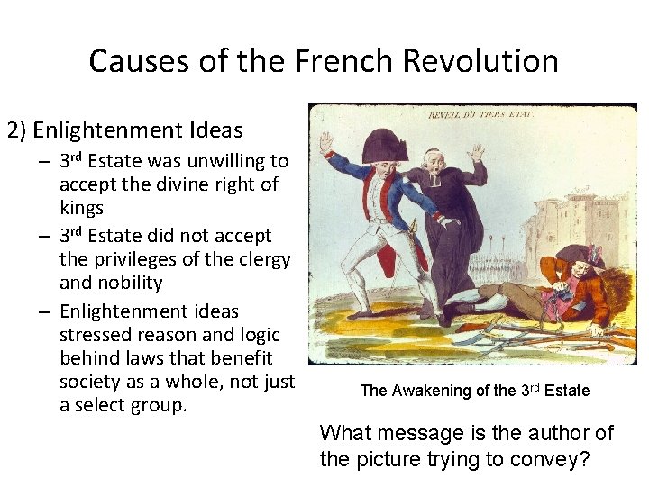 Causes of the French Revolution 2) Enlightenment Ideas – 3 rd Estate was unwilling