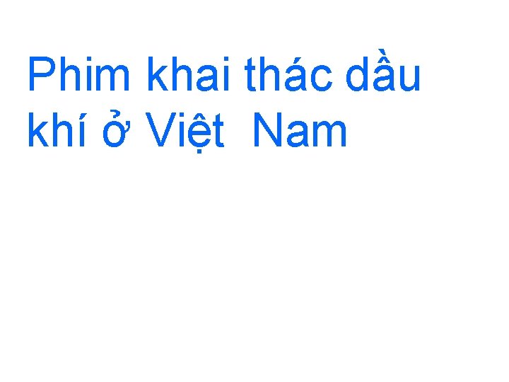 Phim khai thác dầu khí ở Việt Nam 