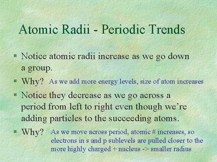 Atomic Radii - Periodic Trends § Notice atomic radii increase as we go down Atomic Radii - Periodic Trends § Notice atomic radii increase as we go down