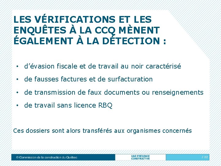 LES VÉRIFICATIONS ET LES ENQUÊTES À LA CCQ MÈNENT ÉGALEMENT À LA DÉTECTION :