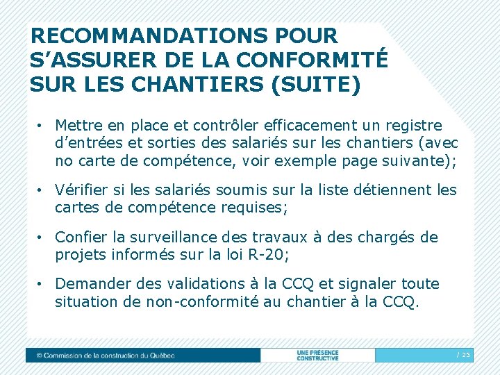 RECOMMANDATIONS POUR S’ASSURER DE LA CONFORMITÉ SUR LES CHANTIERS (SUITE) • Mettre en place