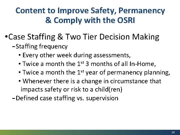 Content to Improve Safety, Permanency & Comply with the OSRI • Case Staffing &