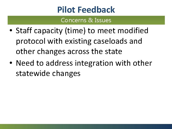 1 8 Pilot Feedback Concerns & Issues • Staff capacity (time) to meet modified