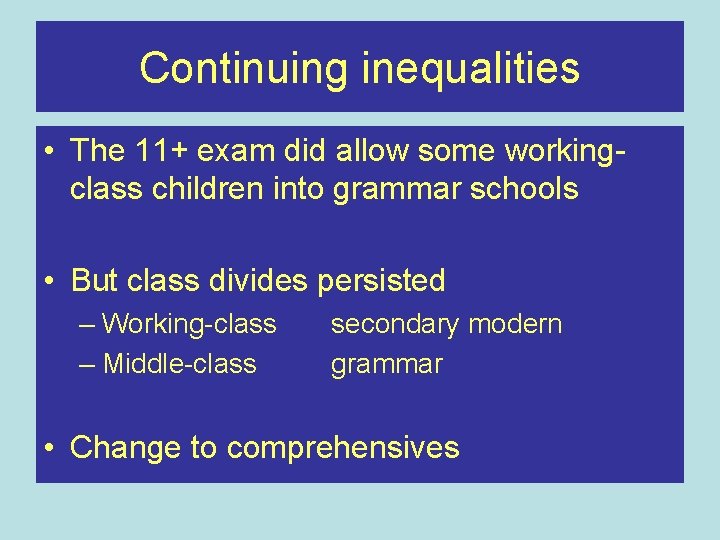 Continuing inequalities • The 11+ exam did allow some workingclass children into grammar schools