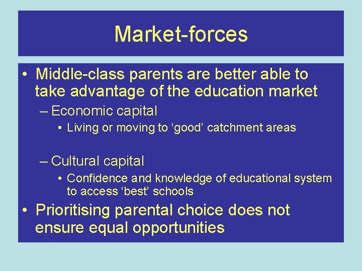 Market-forces • Middle-class parents are better able to take advantage of the education market