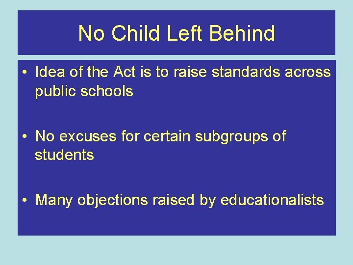 No Child Left Behind • Idea of the Act is to raise standards across