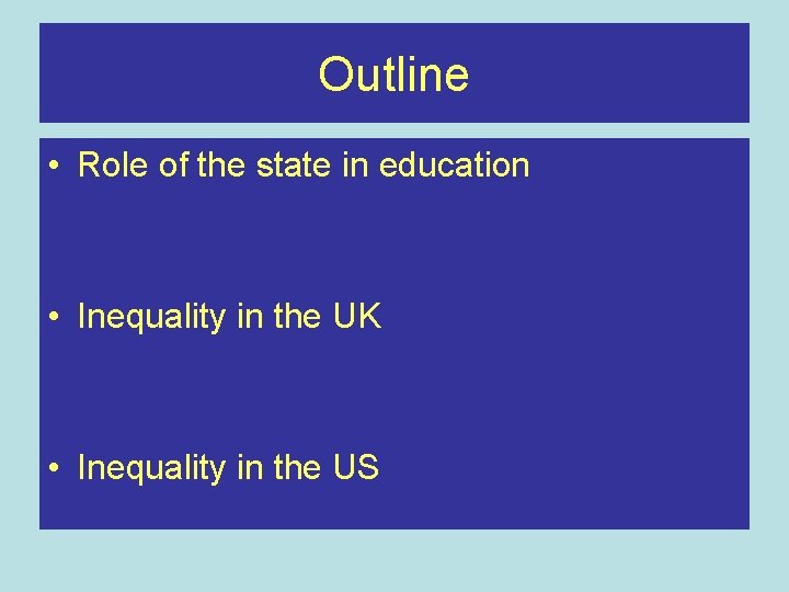 Outline • Role of the state in education • Inequality in the UK •