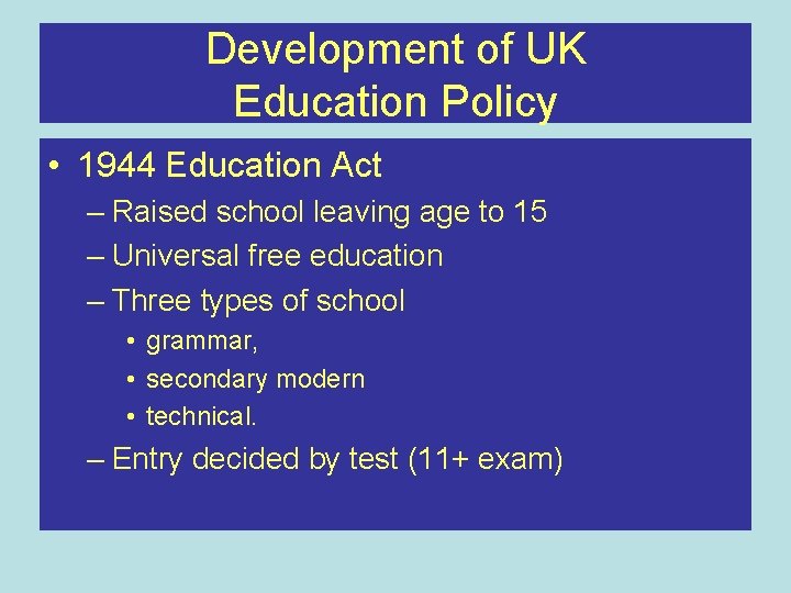 Development of UK Education Policy • 1944 Education Act – Raised school leaving age