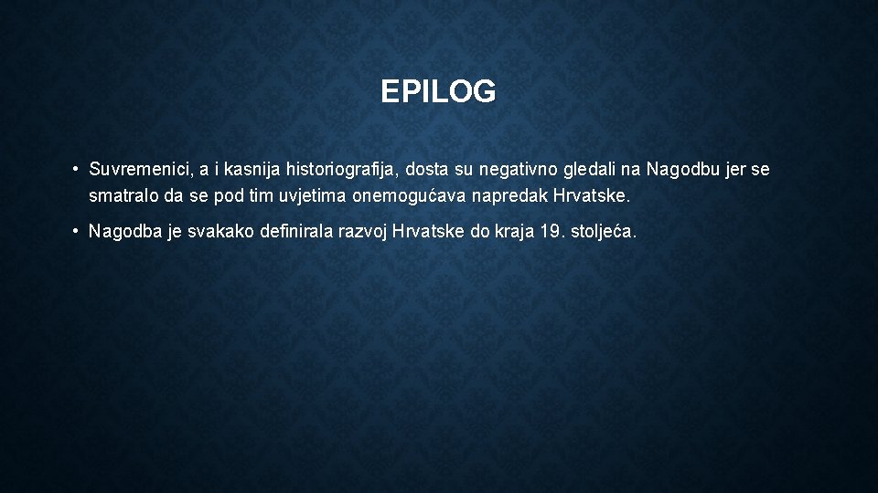 EPILOG • Suvremenici, a i kasnija historiografija, dosta su negativno gledali na Nagodbu jer