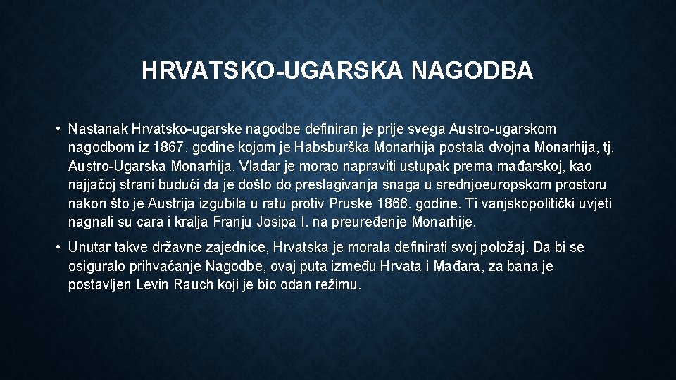 HRVATSKO-UGARSKA NAGODBA • Nastanak Hrvatsko-ugarske nagodbe definiran je prije svega Austro-ugarskom nagodbom iz 1867.