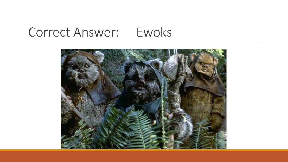 Correct Answer: Ewoks 