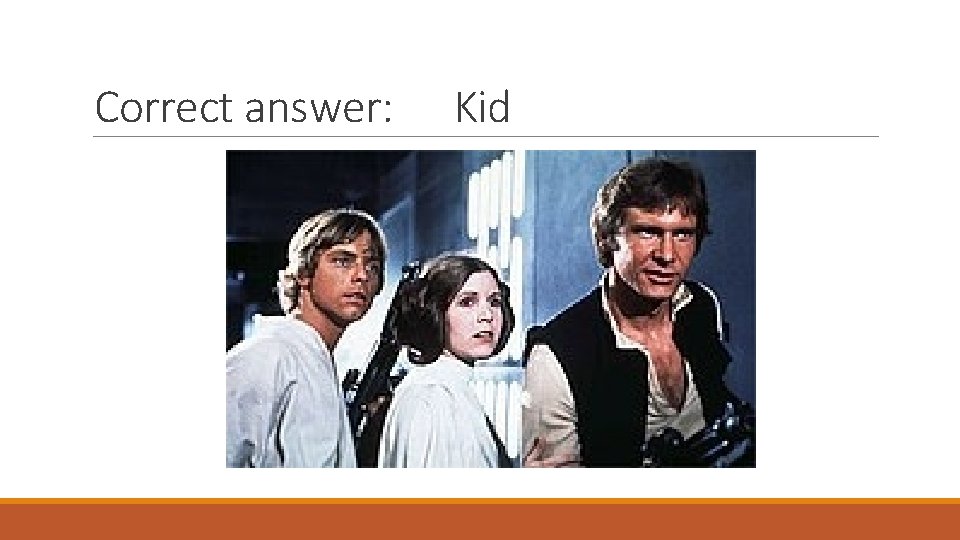 Correct answer: Kid 