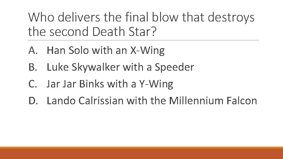 Who delivers the final blow that destroys the second Death Star? A. B. C.