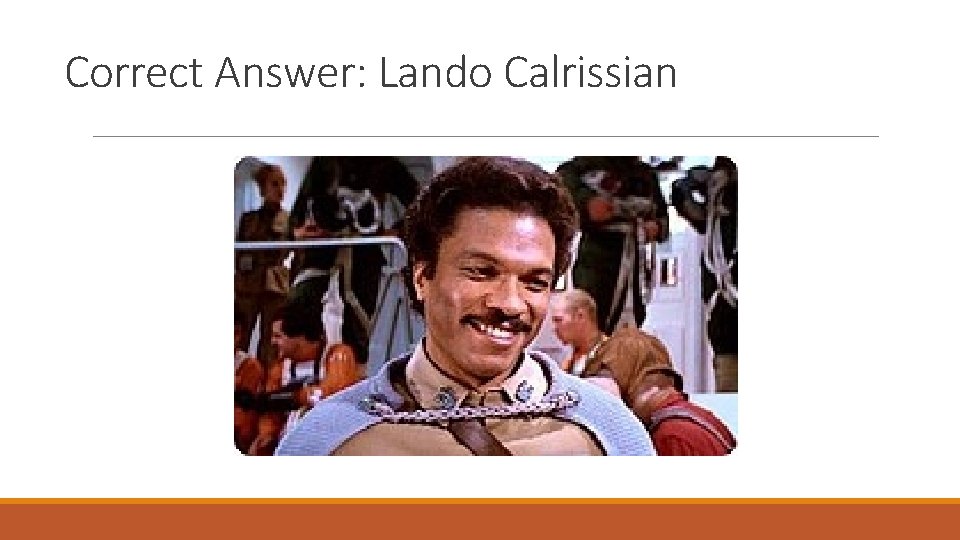 Correct Answer: Lando Calrissian 