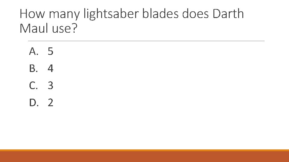 How many lightsaber blades does Darth Maul use? A. B. C. D. 5 4