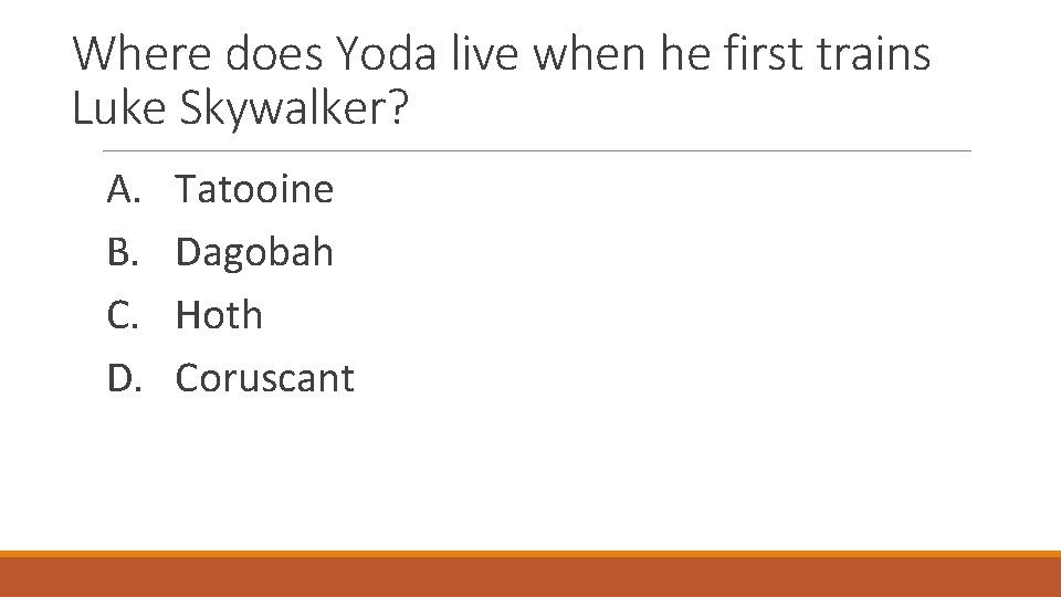 Where does Yoda live when he first trains Luke Skywalker? A. B. C. D.