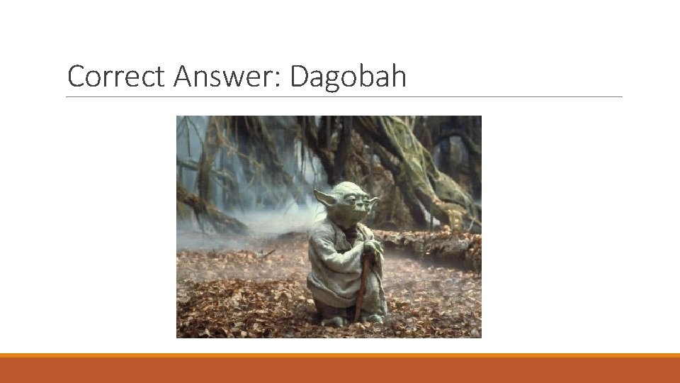 Correct Answer: Dagobah 