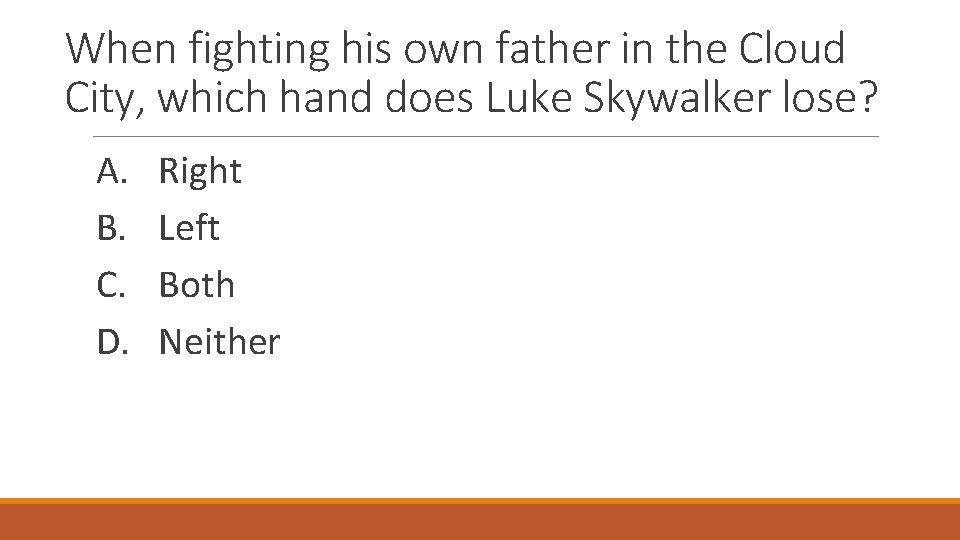 When fighting his own father in the Cloud City, which hand does Luke Skywalker