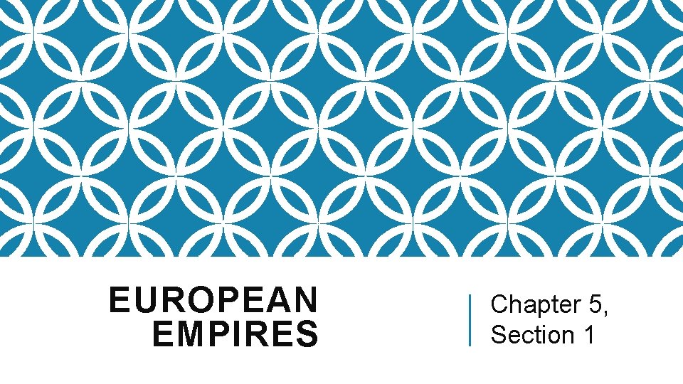 EUROPEAN EMPIRES Chapter 5, Section 1 