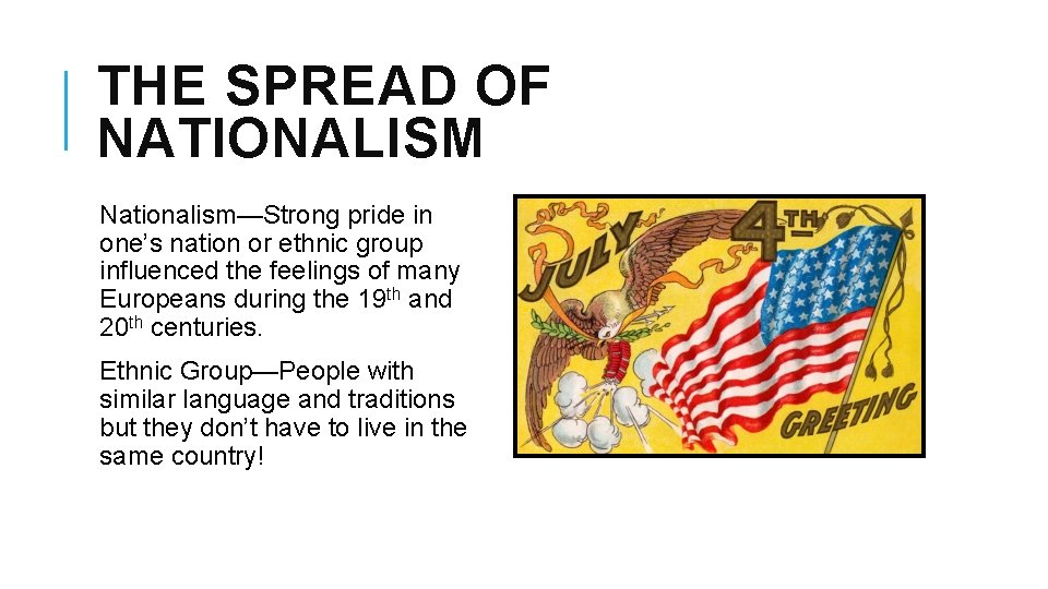 THE SPREAD OF NATIONALISM Nationalism—Strong pride in one’s nation or ethnic group influenced the