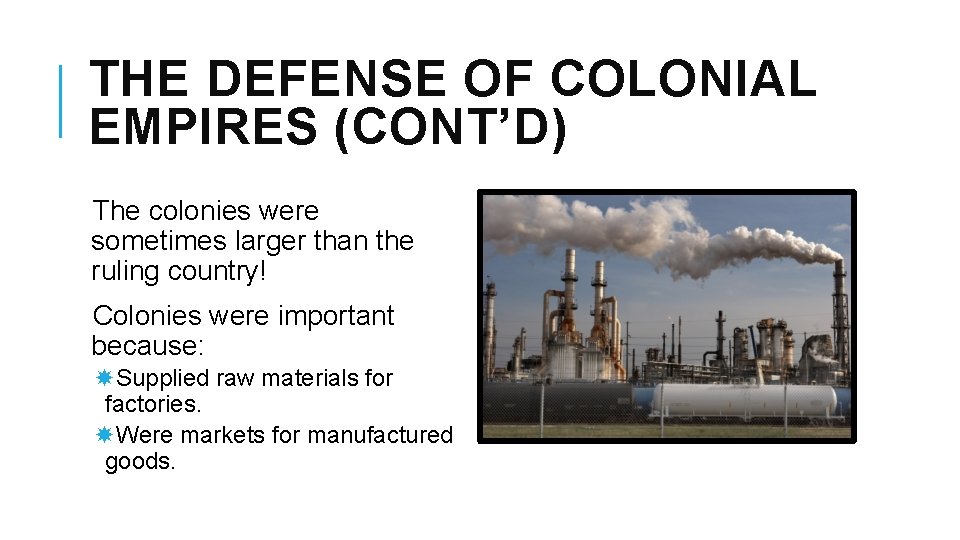 THE DEFENSE OF COLONIAL EMPIRES (CONT’D) The colonies were sometimes larger than the ruling