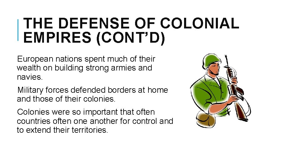THE DEFENSE OF COLONIAL EMPIRES (CONT’D) European nations spent much of their wealth on