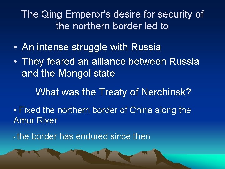 The Qing Emperor’s desire for security of the northern border led to • An