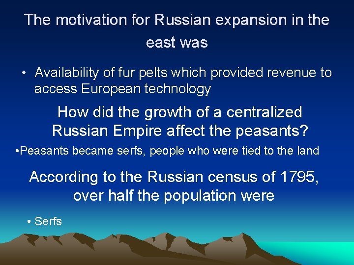 The motivation for Russian expansion in the east was • Availability of fur pelts