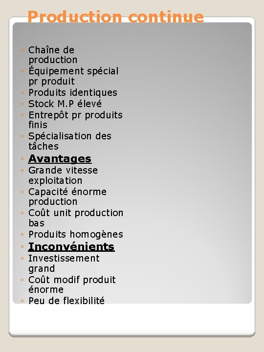 Production continue ◦ Chaîne de production ◦ Équipement spécial pr produit ◦ Produits identiques