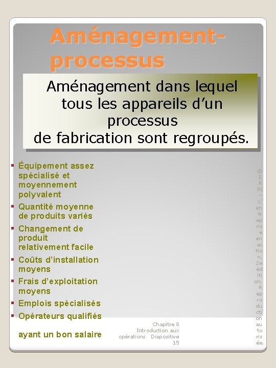 Aménagementprocessus Aménagement dans lequel tous les appareils d’un processus de fabrication sont regroupés. §