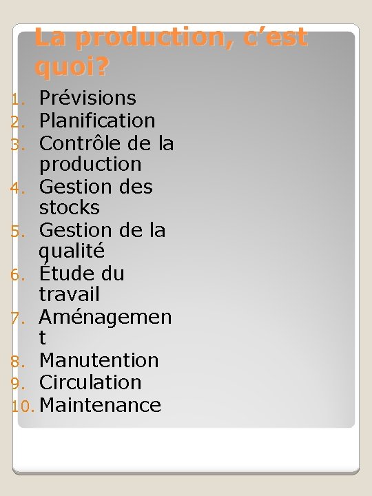 La production, c’est quoi? Prévisions Planification Contrôle de la production 4. Gestion des stocks