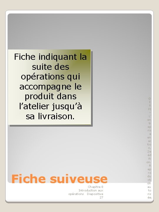 Fiche indiquant la suite des opérations qui accompagne le produit dans l’atelier jusqu’à sa