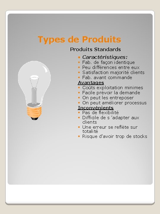 Types de Produits Standards • Caractéristiques: • Fab. de façon identique • Peu différences