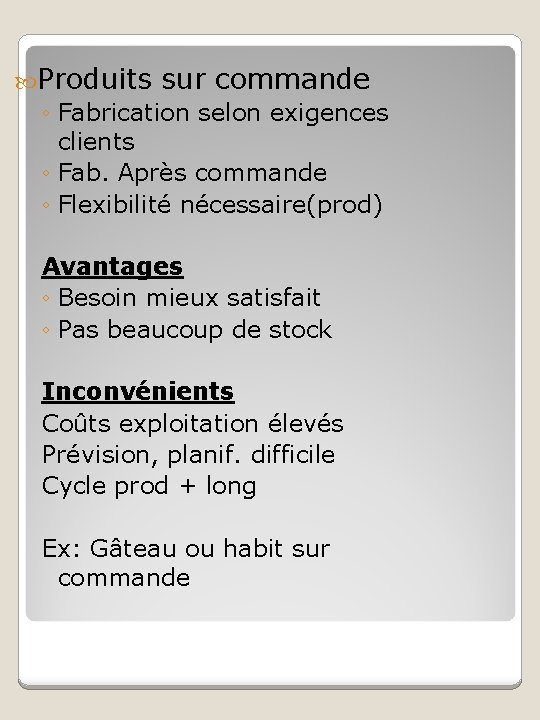  Produits sur commande ◦ Fabrication selon exigences clients ◦ Fab. Après commande ◦