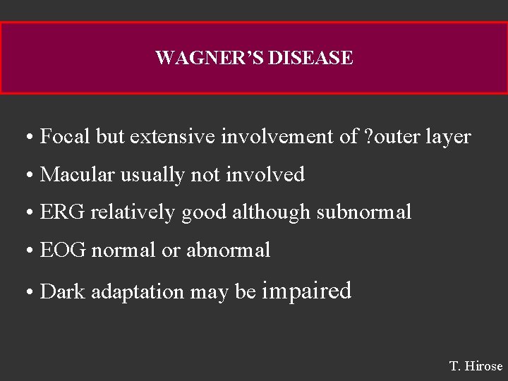 WAGNER’S DISEASE • Focal but extensive involvement of ? outer layer • Macular usually