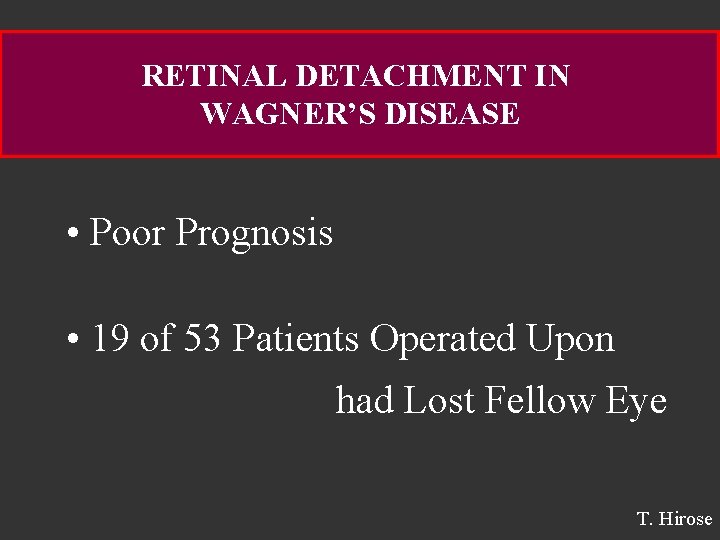 RETINAL DETACHMENT IN WAGNER’S DISEASE • Poor Prognosis • 19 of 53 Patients Operated