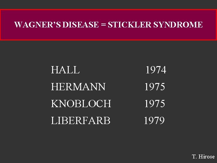 WAGNER’S DISEASE = STICKLER SYNDROME HALL 1974 HERMANN 1975 KNOBLOCH 1975 LIBERFARB 1979 T.