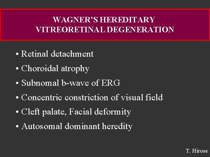 WAGNER’S HEREDITARY VITREORETINAL DEGENERATION • Retinal detachment • Choroidal atrophy • Subnomal b-wave of
