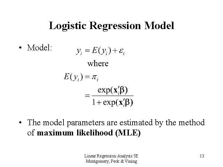 Logistic Regression Model • Model: • The model parameters are estimated by the method