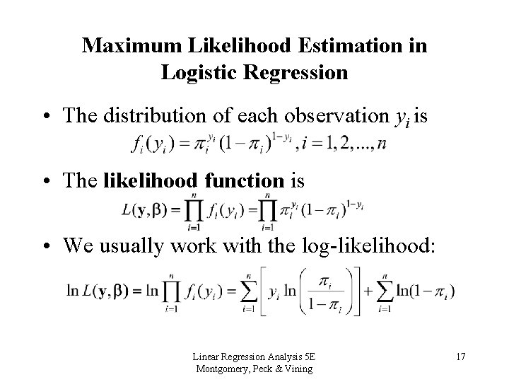 Maximum Likelihood Estimation in Logistic Regression • The distribution of each observation yi is