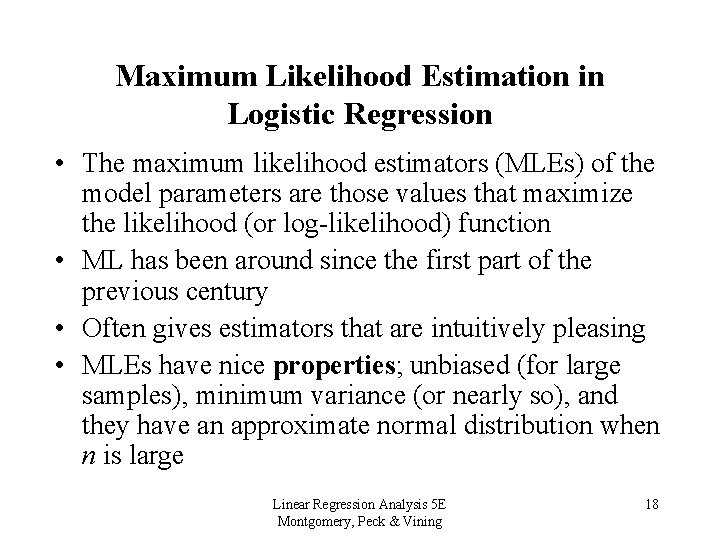 Maximum Likelihood Estimation in Logistic Regression • The maximum likelihood estimators (MLEs) of the