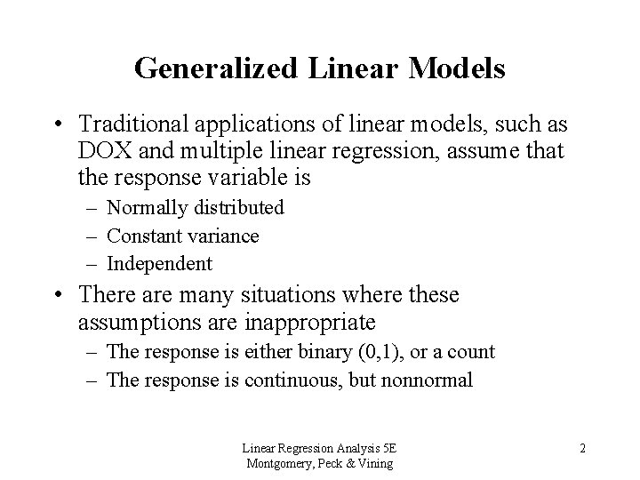 Generalized Linear Models • Traditional applications of linear models, such as DOX and multiple