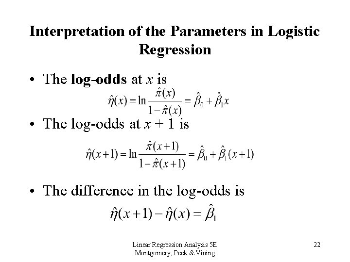Interpretation of the Parameters in Logistic Regression • The log-odds at x is •