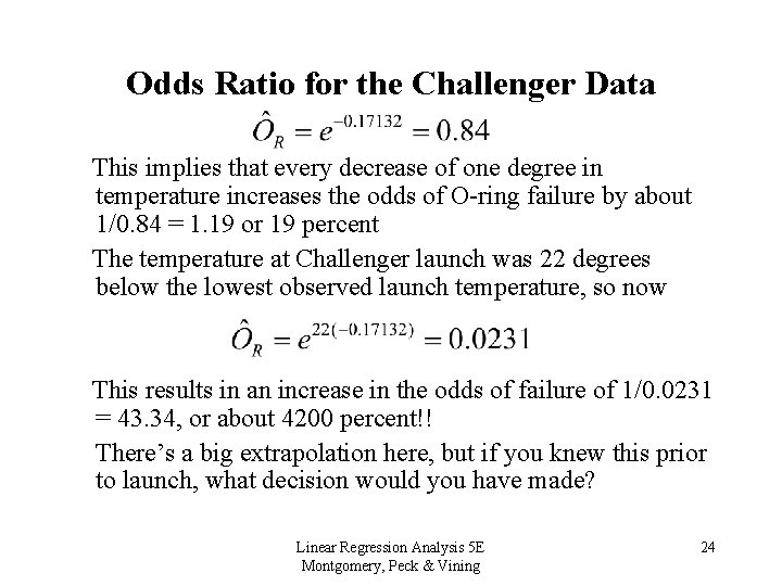 Odds Ratio for the Challenger Data This implies that every decrease of one degree