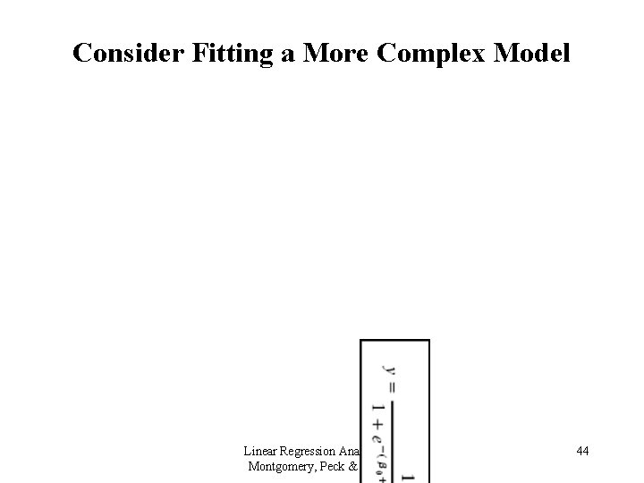 Consider Fitting a More Complex Model Linear Regression Analysis 5 E Montgomery, Peck &