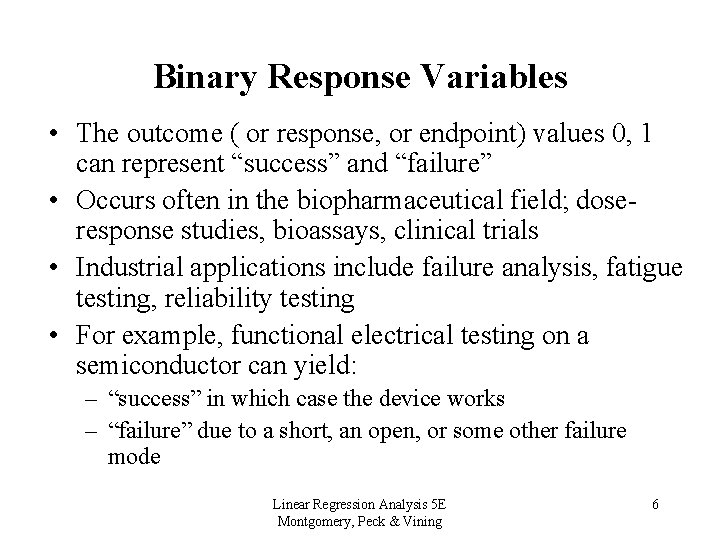 Binary Response Variables • The outcome ( or response, or endpoint) values 0, 1