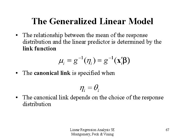 The Generalized Linear Model • The relationship between the mean of the response distribution