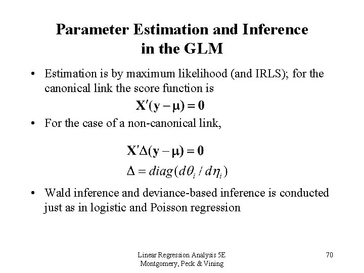 Parameter Estimation and Inference in the GLM • Estimation is by maximum likelihood (and